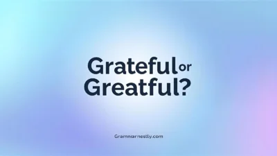 Grateful or Greatful